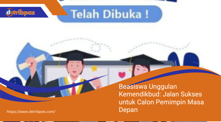 Beasiswa Unggulan Kemendikbud: Jalan Sukses untuk Calon Pemimpin Masa Depan