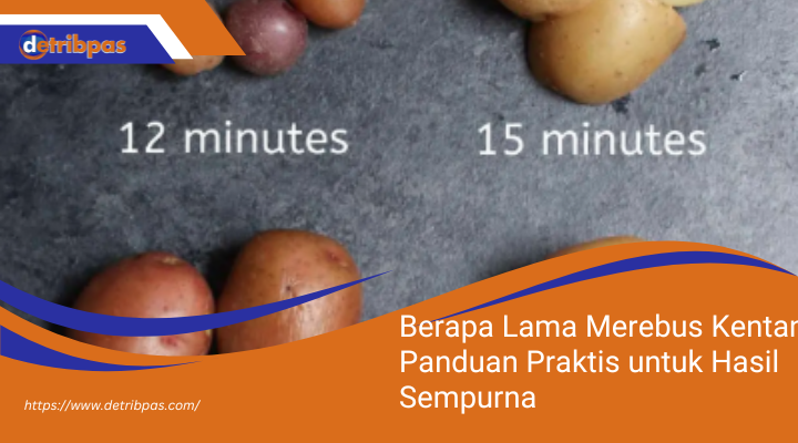 Berapa Lama Merebus Kentang? Panduan Praktis untuk Hasil Sempurna