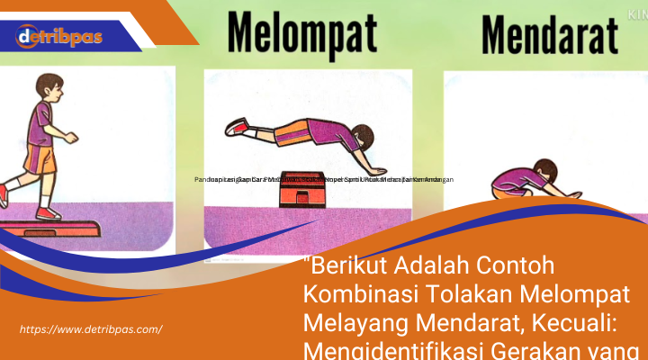 "Berikut Adalah Contoh Kombinasi Tolakan Melompat Melayang Mendarat, Kecuali: Mengidentifikasi Gerakan yang Tidak Tepat