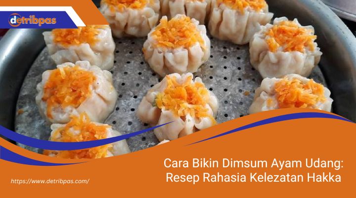 Cara Bikin Dimsum Ayam Udang: Resep Rahasia Kelezatan Hakka