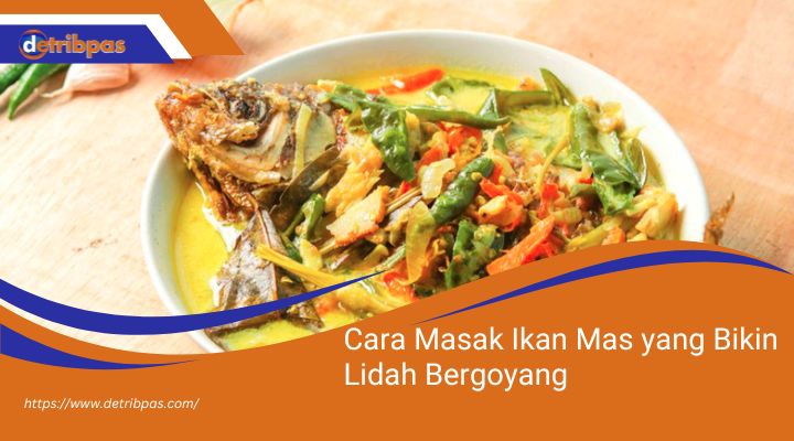 Cara Masak Ikan Mas yang Bikin Lidah Bergoyang