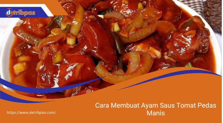 Cara Membuat Ayam Saus Tomat Pedas Manis