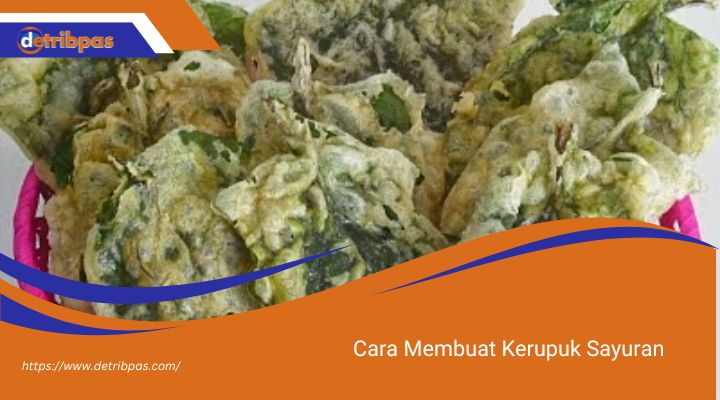 Cara Membuat Kerupuk Sayuran