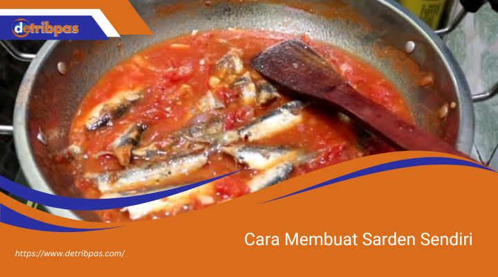 Cara Membuat Sarden Sendiri