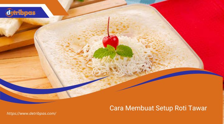 Cara Membuat Setup Roti Tawar