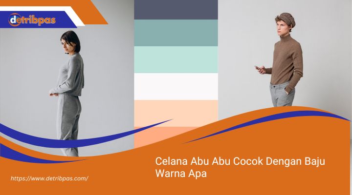 Celana Abu Abu Cocok Dengan Baju Warna Apa