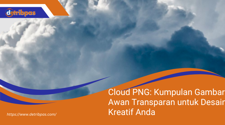 Cloud PNG: Kumpulan Gambar Awan Transparan untuk Desain Kreatif Anda