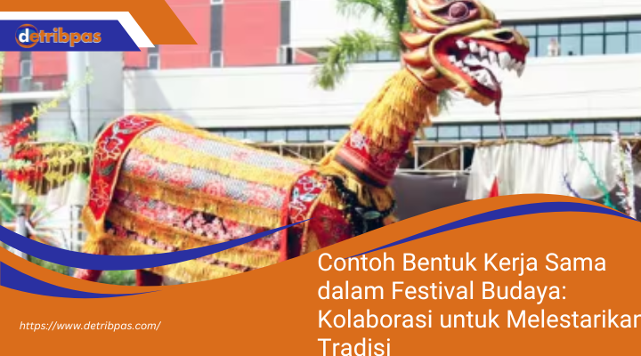 Contoh Bentuk Kerja Sama dalam Festival Budaya: Kolaborasi untuk Melestarikan Tradisi