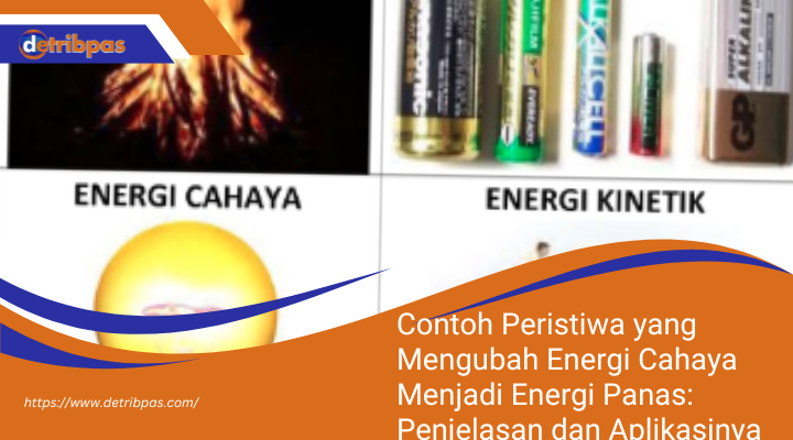 Contoh Peristiwa yang Mengubah Energi Cahaya Menjadi Energi Panas: Penjelasan dan Aplikasinya