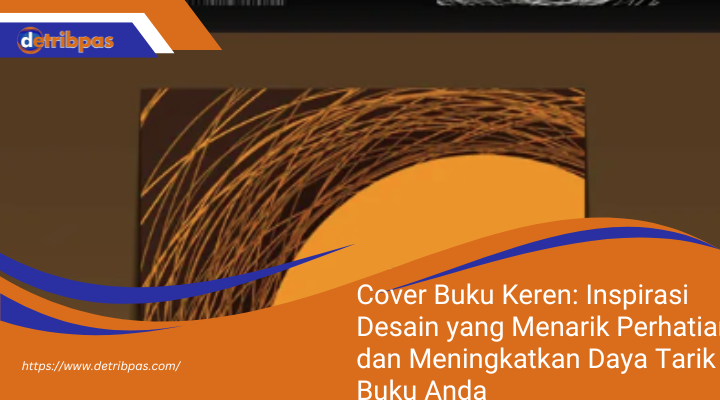 Cover Buku Keren: Inspirasi Desain yang Menarik Perhatian dan Meningkatkan Daya Tarik Buku Anda