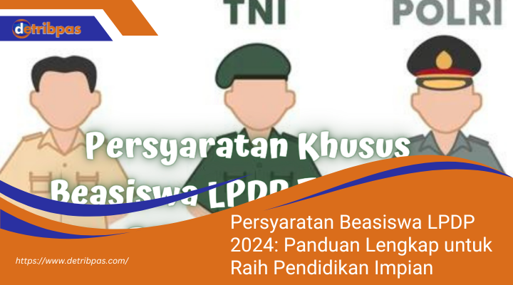 Persyaratan Beasiswa LPDP 2024: Panduan Lengkap untuk Raih Pendidikan Impian