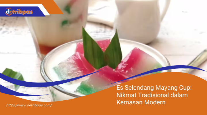 Es Selendang Mayang Cup: Nikmat Tradisional dalam Kemasan Modern