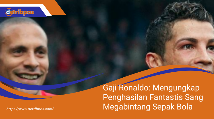 Gaji Ronaldo: Mengungkap Penghasilan Fantastis Sang Megabintang Sepak Bola