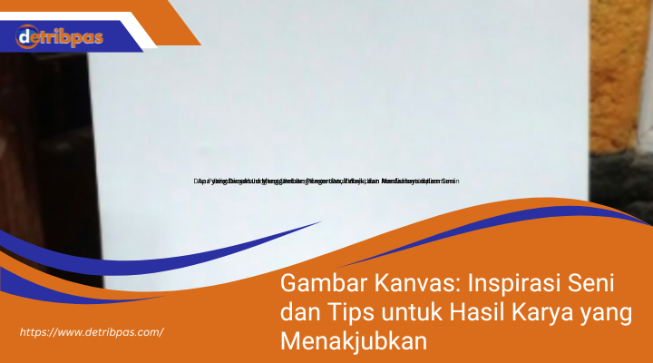 Gambar Kanvas: Inspirasi Seni dan Tips untuk Hasil Karya yang Menakjubkan