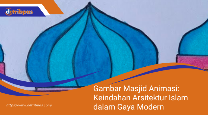 Gambar Masjid Animasi: Keindahan Arsitektur Islam dalam Gaya Modern