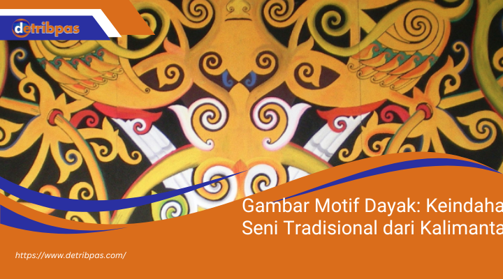 Gambar Motif Dayak: Keindahan Seni Tradisional dari Kalimantan