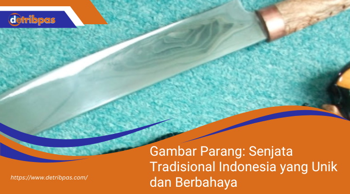 Gambar Parang: Senjata Tradisional Indonesia yang Unik dan Berbahaya