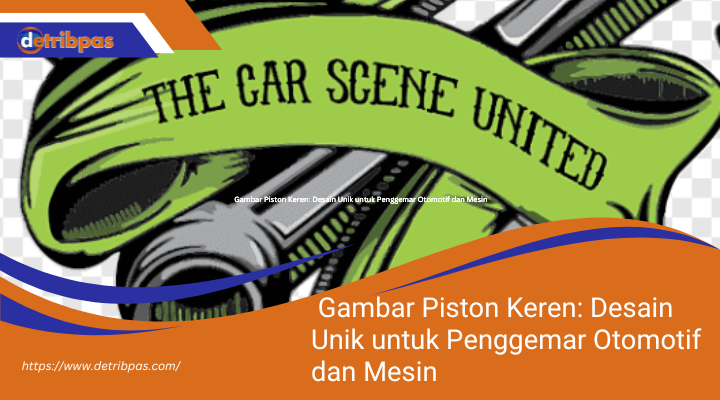 Gambar Piston Keren: Desain Unik untuk Penggemar Otomotif dan Mesin