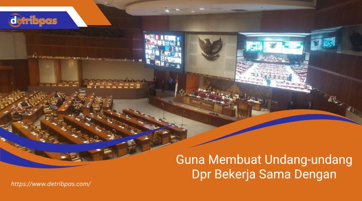 Guna Membuat Undang-undang Dpr Bekerja Sama Dengan