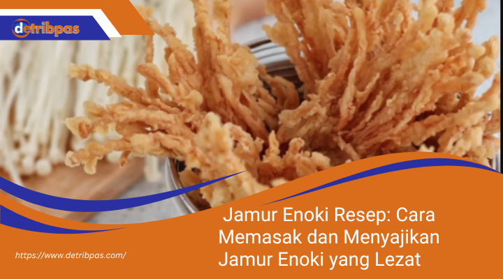 Jamur Enoki Resep: Cara Memasak dan Menyajikan Jamur Enoki yang Lezat dan Sehat