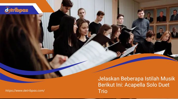 Jelaskan-Beberapa-Istilah-Musik-Berikut-Ini-Acapella-Solo-Duet-Trio