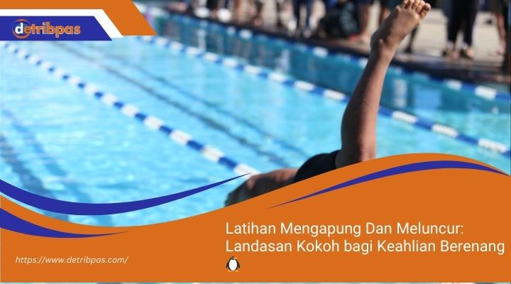 Latihan Mengapung Dan Meluncur Landasan Kokoh bagi Keahlian Berenang