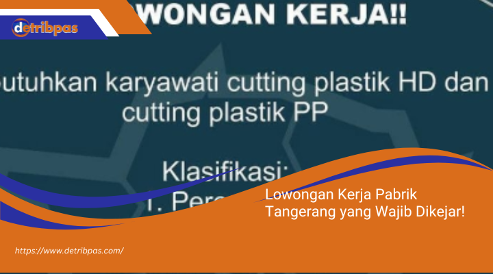 Lowongan Kerja Pabrik Tangerang yang Wajib Dikejar!