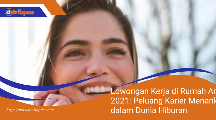 Lowongan Kerja di Rumah Artis 2021: Peluang Karier Menarik dalam Dunia Hiburan