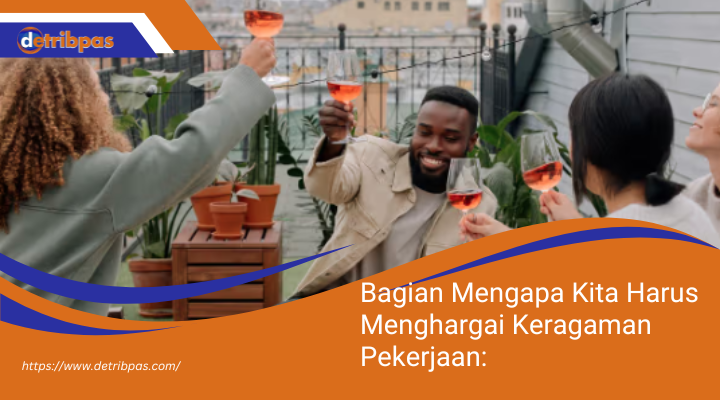 Mengapa Kita Harus Menghargai Keragaman Pekerjaan: Membentuk Masyarakat Inklusif dan Berdaya