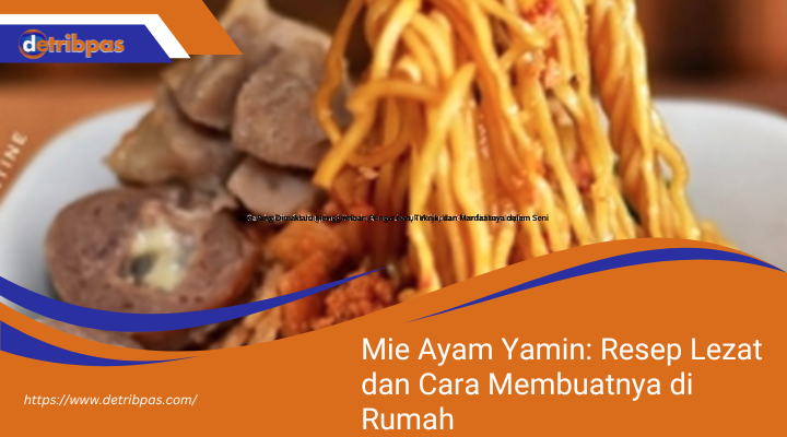 Mie Ayam Yamin: Resep Lezat dan Cara Membuatnya di Rumah