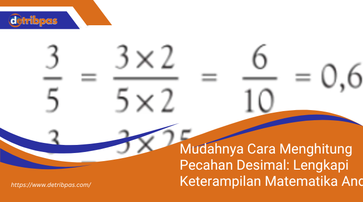 Mudahnya Cara Menghitung Pecahan Desimal: Lengkapi Keterampilan Matematika Anda