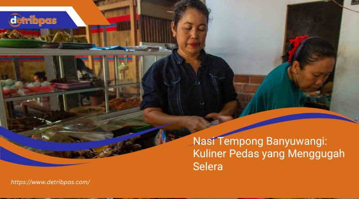 Nasi Tempong Banyuwangi: Kuliner Pedas yang Menggugah Selera