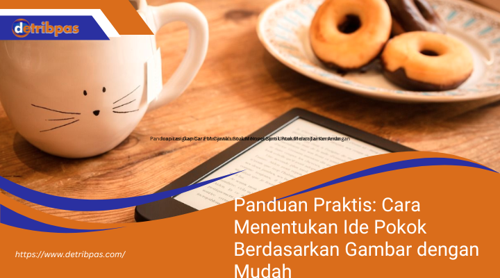 Panduan Praktis: Cara Menentukan Ide Pokok Berdasarkan Gambar dengan Mudah