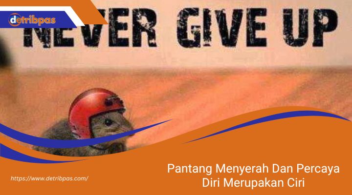 Pantang Menyerah Dan Percaya Diri Merupakan Ciri