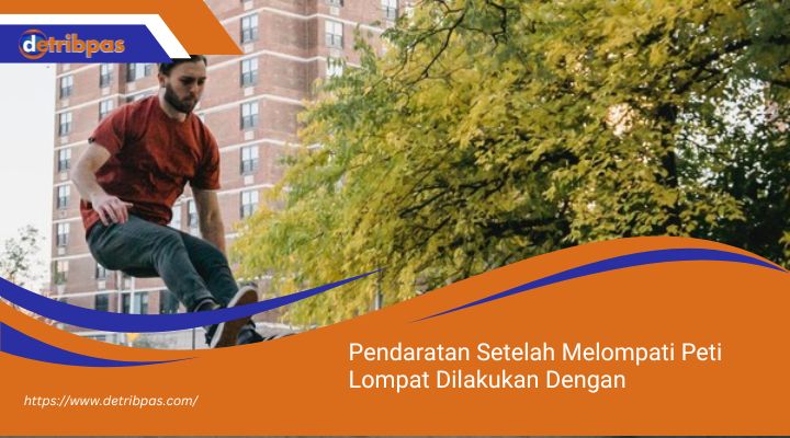 Pendaratan Setelah Melompati Peti Lompat Dilakukan Dengan