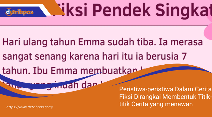 Peristiwa-peristiwa Dalam Cerita Fiksi Dirangkai Membentuk Titik-titik Cerita yang menawan