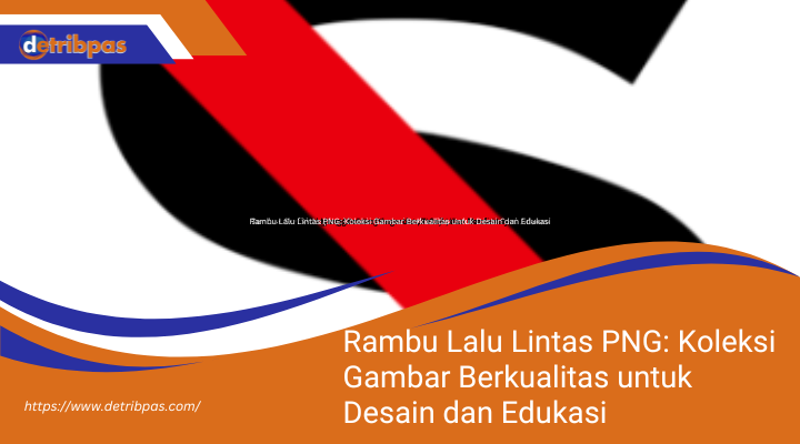 Rambu Lalu Lintas PNG: Koleksi Gambar Berkualitas untuk Desain dan Edukasi