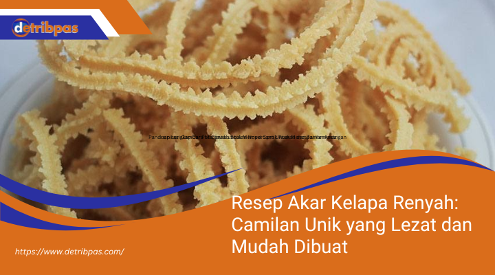 Resep Akar Kelapa Renyah: Camilan Unik yang Lezat dan Mudah Dibuat