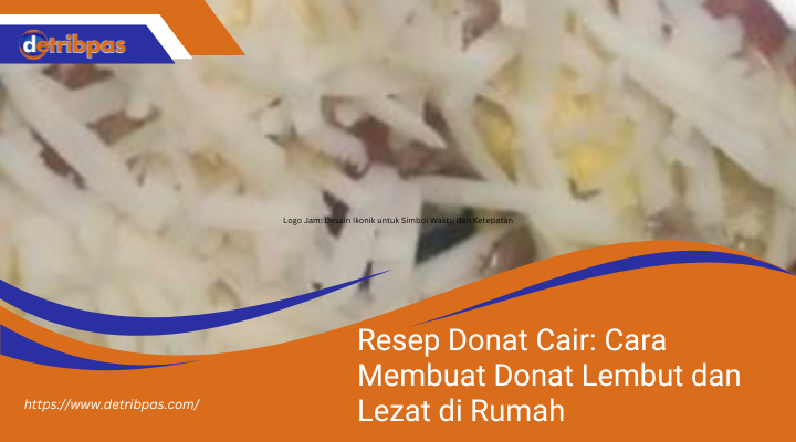 Resep Donat Cair: Cara Membuat Donat Lembut dan Lezat di Rumah