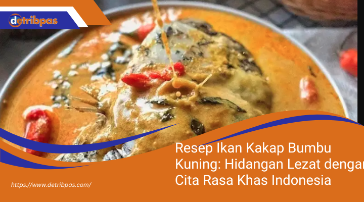 Resep Ikan Kakap Bumbu Kuning: Hidangan Lezat dengan Cita Rasa Khas Indonesia