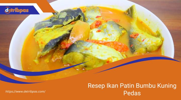 Resep Ikan Patin Bumbu Kuning Pedas