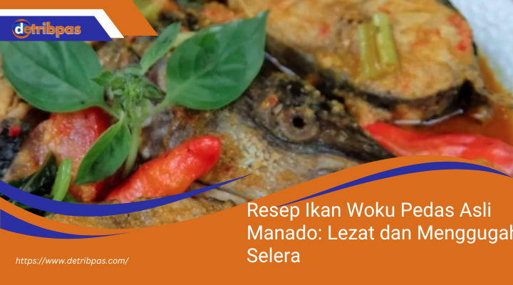 Resep Ikan Woku Pedas Asli Manado: Lezat dan Menggugah Selera