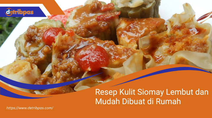 Resep Kulit Siomay Lembut dan Mudah Dibuat di Rumah