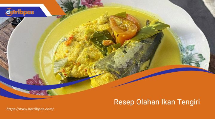 Resep Olahan Ikan Tengiri