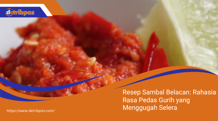 Resep Sambal Belacan: Rahasia Rasa Pedas Gurih yang Menggugah Selera