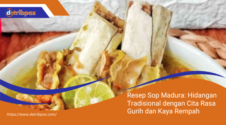 Resep Sop Madura: Hidangan Tradisional dengan Cita Rasa Gurih dan Kaya Rempah