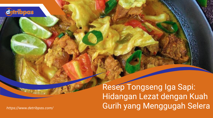 Resep Tongseng Iga Sapi: Hidangan Lezat dengan Kuah Gurih yang Menggugah Selera