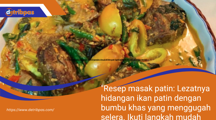 "Resep masak patin: Lezatnya hidangan ikan patin dengan bumbu khas yang menggugah selera. Ikuti langkah mudah untuk membuatnya di rumah