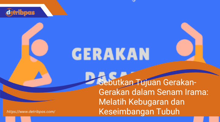 Sebutkan Tujuan Gerakan-Gerakan dalam Senam Irama: Melatih Kebugaran dan Keseimbangan Tubuh