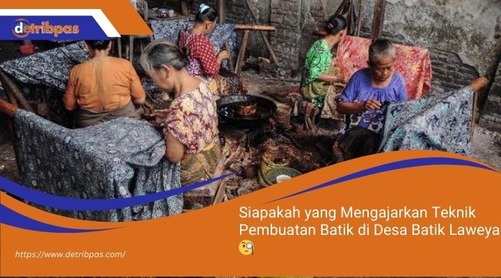 Siapakah-yang-Mengajarkan-Teknik-Pembuatan-Batik-di-Desa-Batik-Laweyan